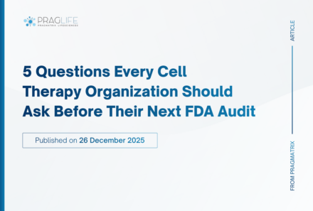 5 Questions Every Cell Therapy Organization Should Ask Before Their Next FDA Audit