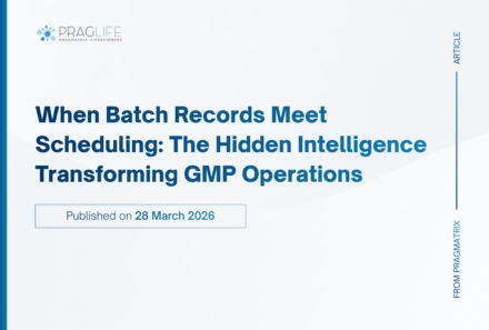 When Batch Records Meet Scheduling: The Hidden Intelligence Transforming GMP Operations